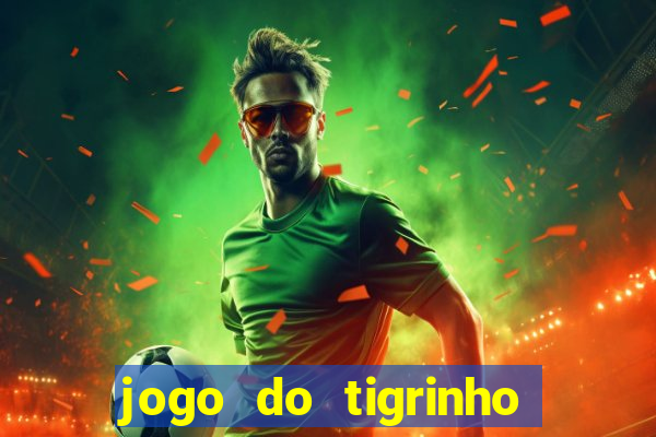 jogo do tigrinho que da bonus no cadastro